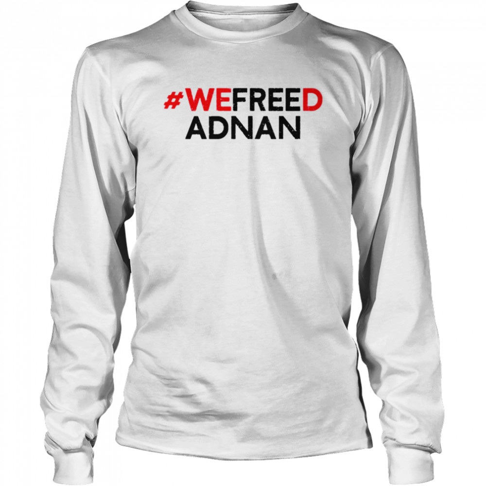 We freed adnan shirt Long Sleeved T-shirt