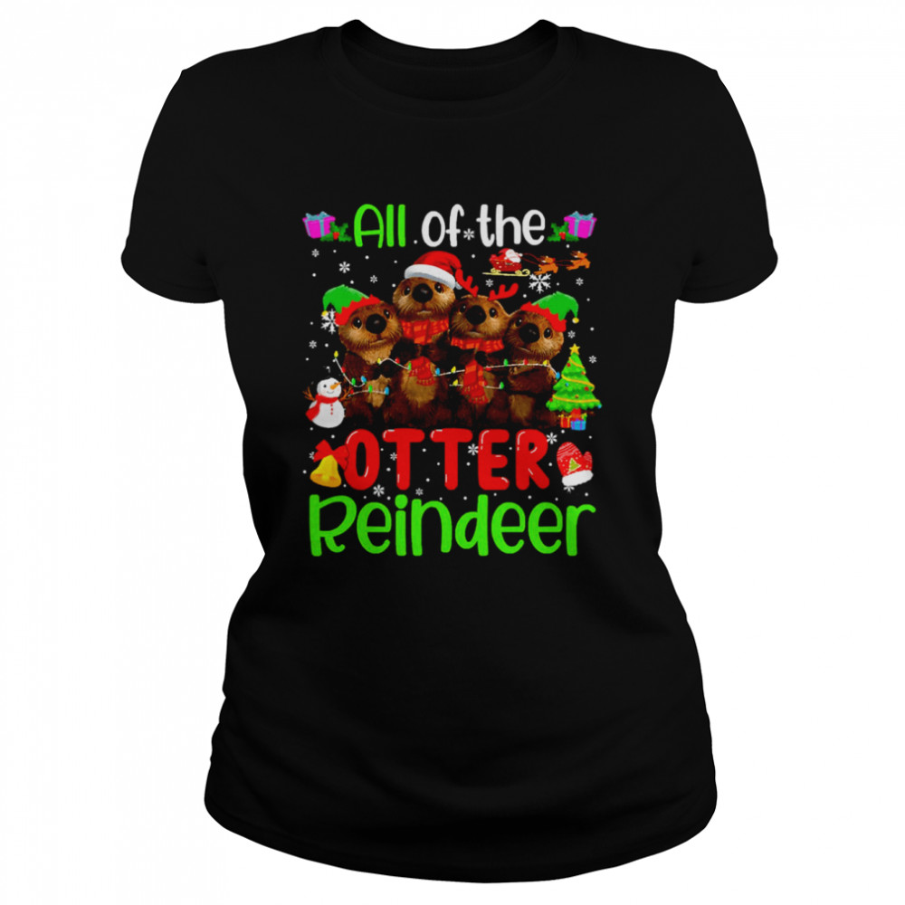 All Of The Otter Reindeer Christmas shirt Classic Women's T-shirt