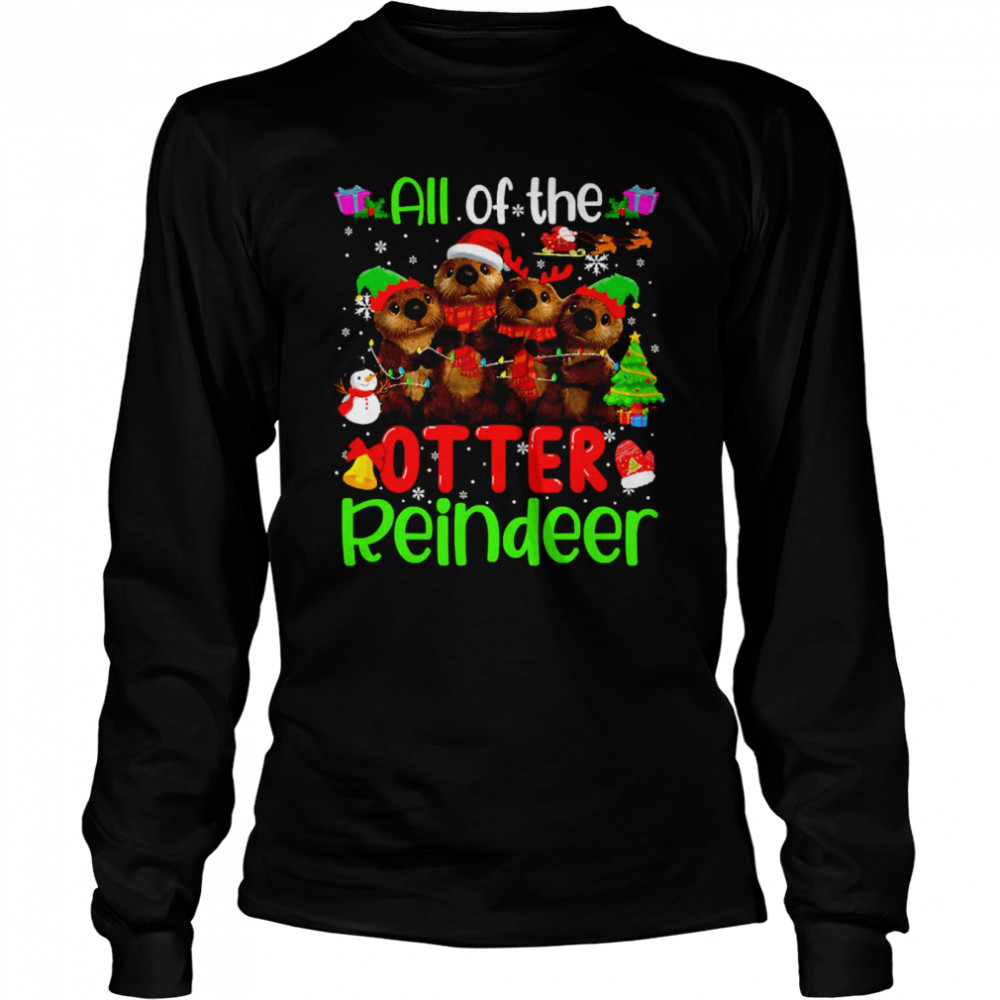 all of the otter reindeer christmas shirt long sleeved t shirt