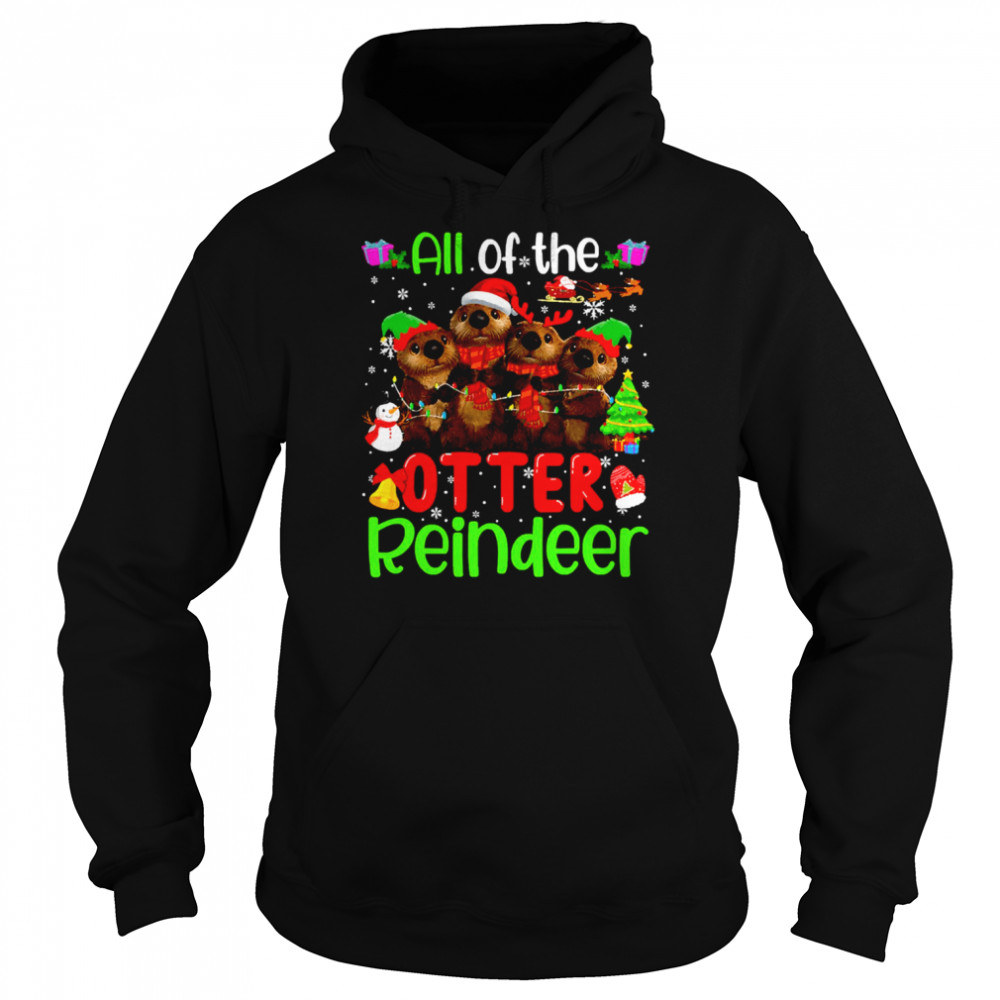 All Of The Otter Reindeer Christmas shirt Unisex Hoodie