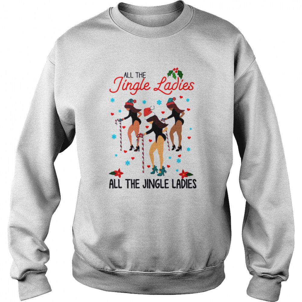 All The Jingle Ladies Chrismas Xmas shirt Unisex Sweatshirt