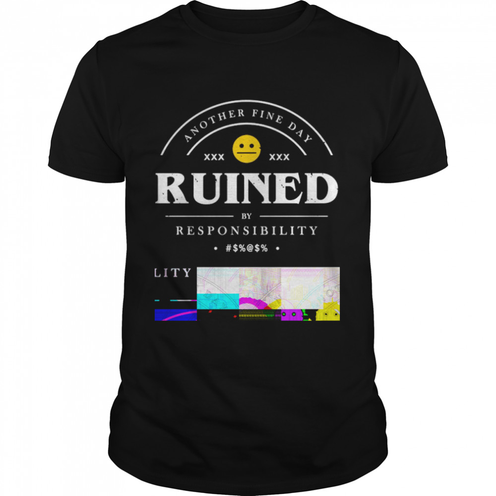 another fine day ruined by responsibility shirt Classic Men's T-shirt