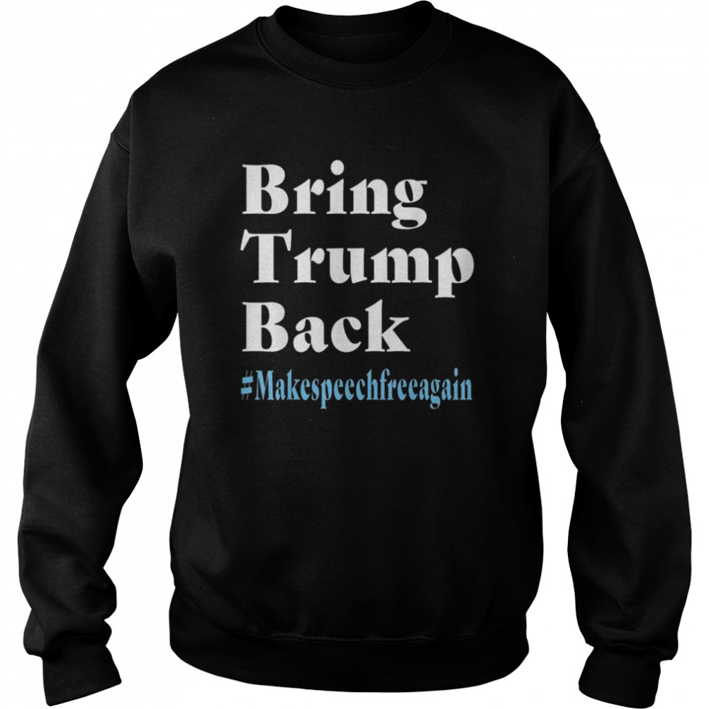 Bring Trump Back Makespeechfree Again  Unisex Sweatshirt