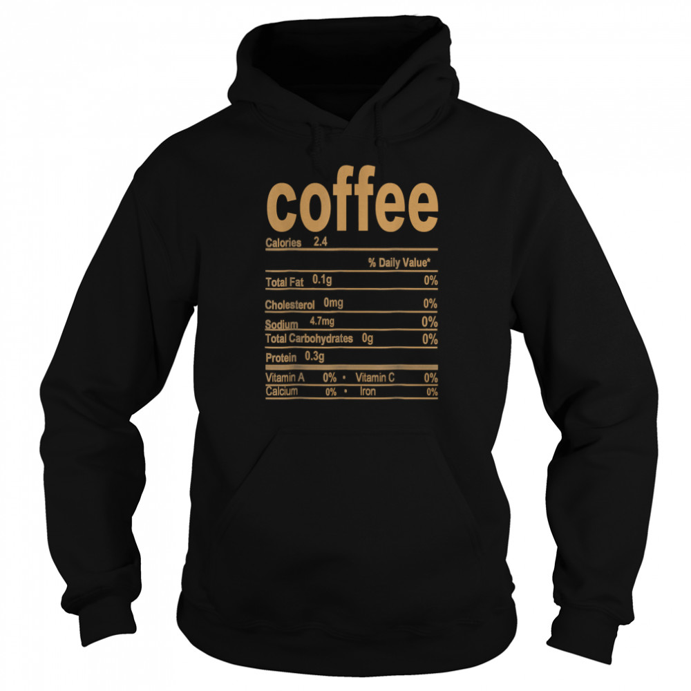Coffee Nutrition Facts 2022 Funny Thanksgiving Food T- Unisex Hoodie
