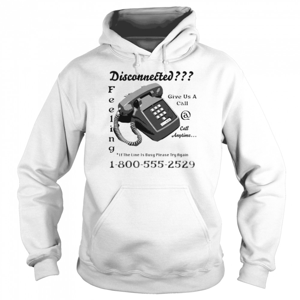 Disconnected Phone shirt 12 Disconnected Phone shirt Unisex Hoodie