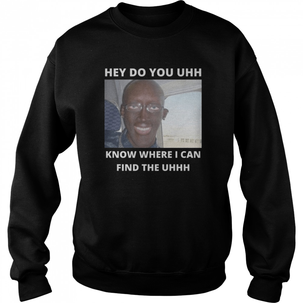 do you know where i can find the uhhh creepy meme guy shitpost shirt unisex sweatshirt
