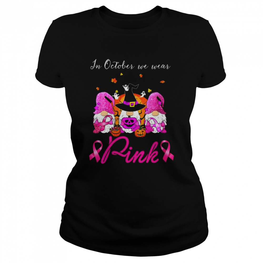 Gnomes Witch in october we wear Pink breast cancer Halloween shirt 9 Gnomes Witch in october we wear Pink breast cancer Halloween shirt Classic Women's T-shirt