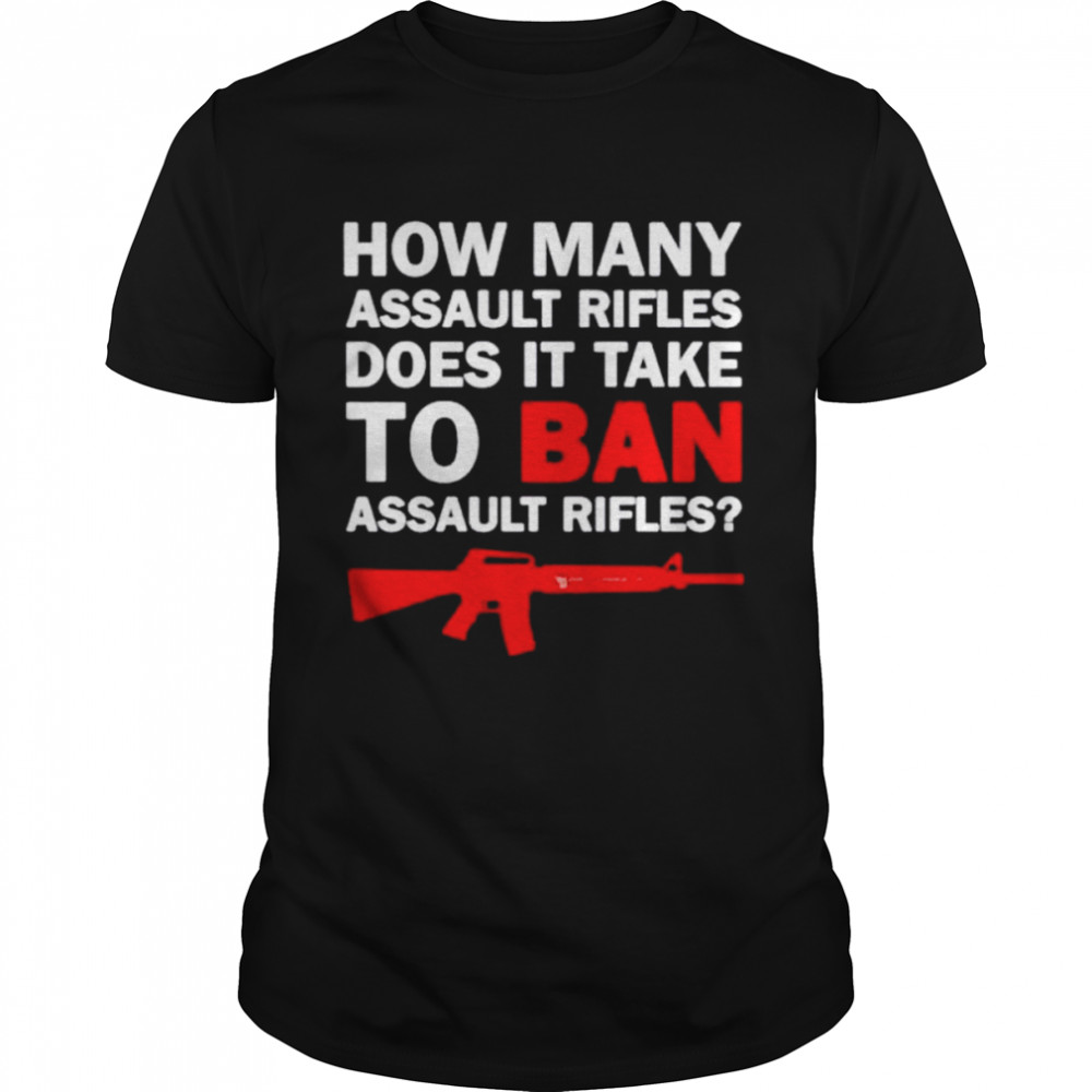 Gun how many assault rifles does it take to ban assault rifles shirt Classic Men's T-shirt