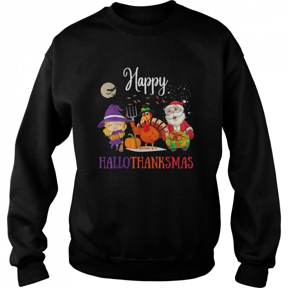 Halloween Thanksgiving Christmas Happy Hallothanksmas T- Unisex Sweatshirt