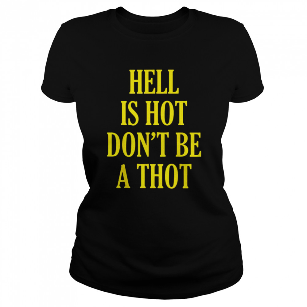 hell is hot dont be a thot shirt classic womens t shirt