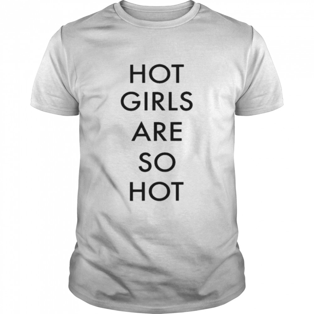 Hot girls are so hot 2022 shirt Classic Men's T-shirt