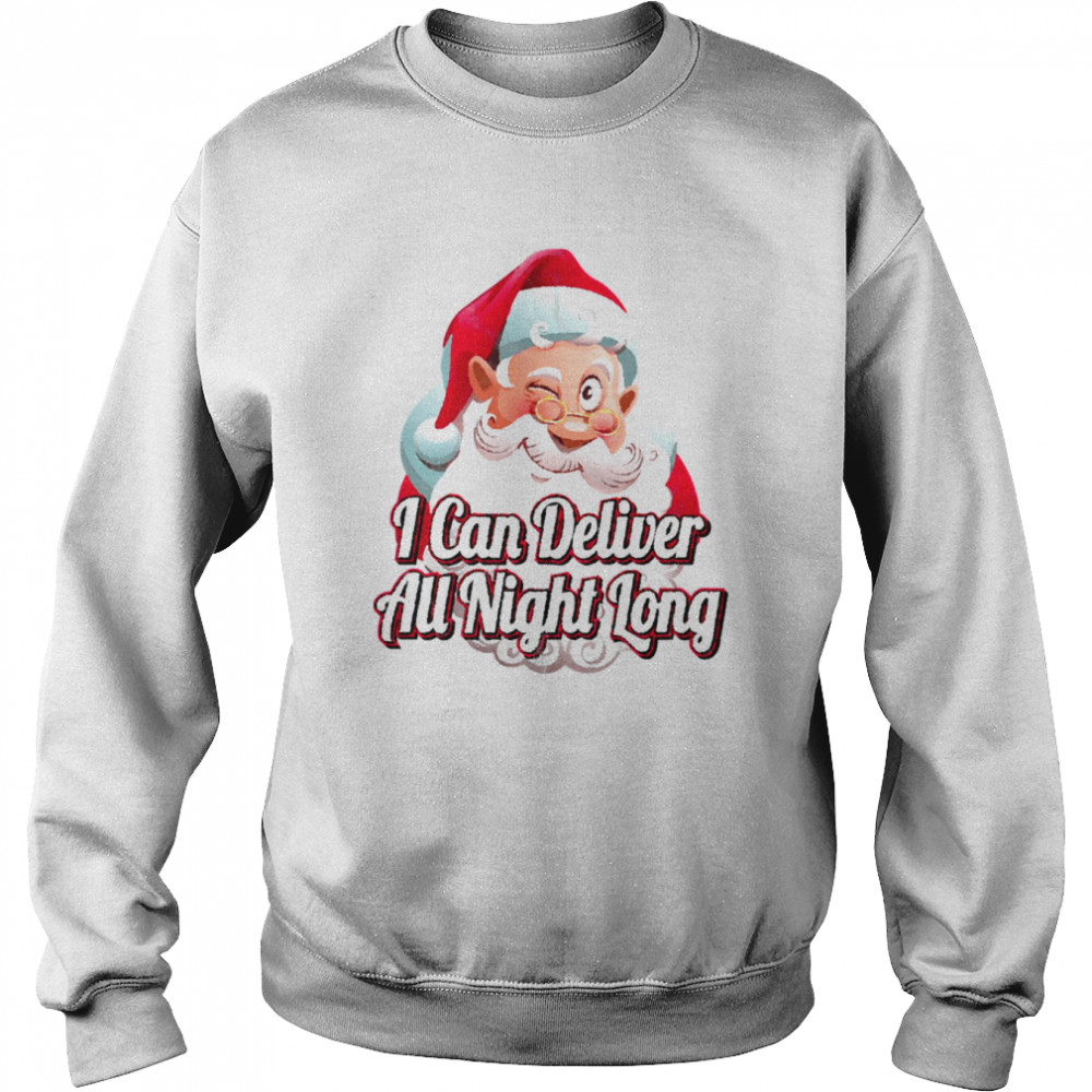 I Can Deliver All Night Long Naughty shirt 11 I Can Deliver All Night Long Naughty shirt Unisex Sweatshirt