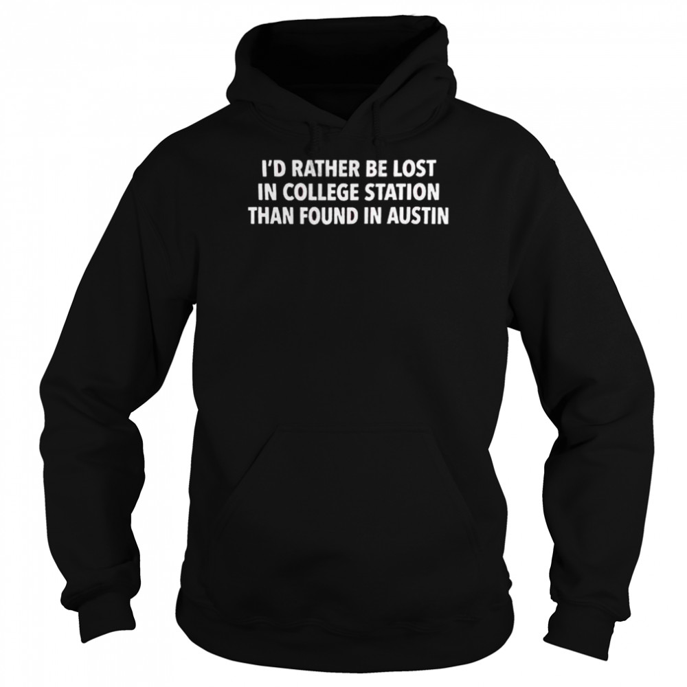 id rather be lost in college station maroon t unisex hoodie