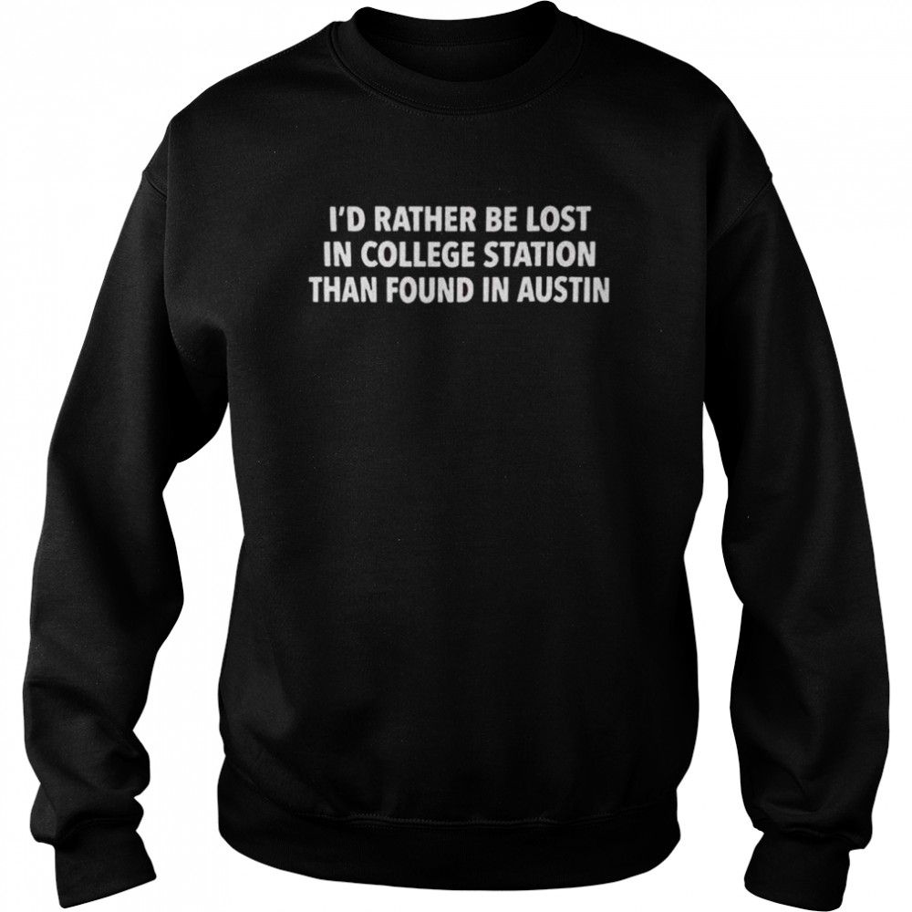 id rather be lost in college station maroon t unisex sweatshirt
