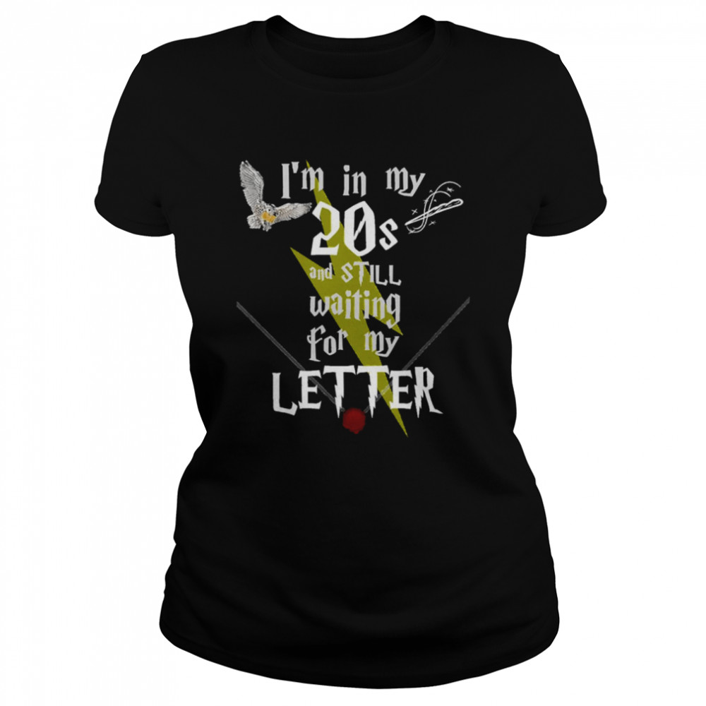 In My 20s And Still Waiting For Letter To Hogwarts Funny Harry Potter shirt Classic Women's T-shirt