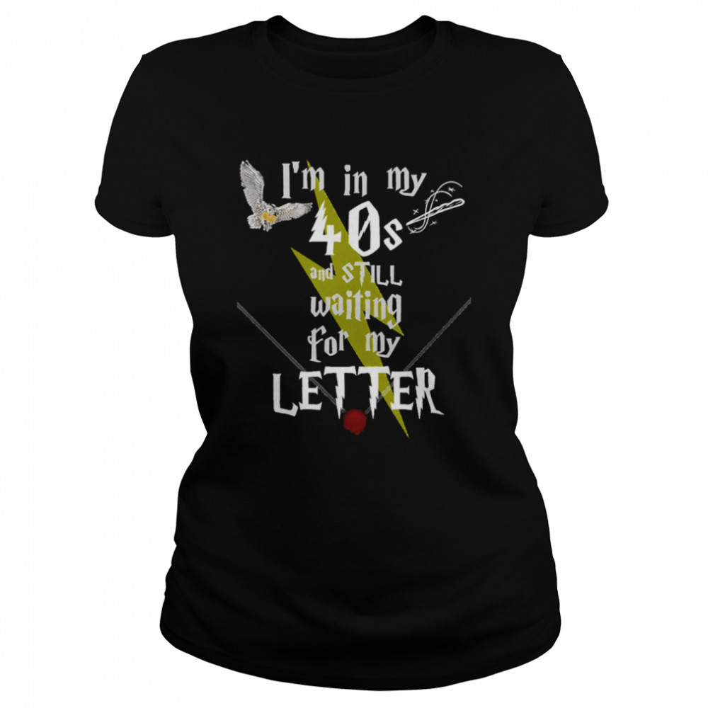 In My 40s And Still Waiting For Letter To Hogwarts Funny Harry Potter shirt Classic Women's T-shirt
