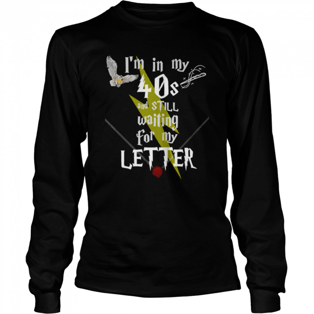 in my 40s and still waiting for letter to hogwarts funny harry potter shirt long sleeved t shirt