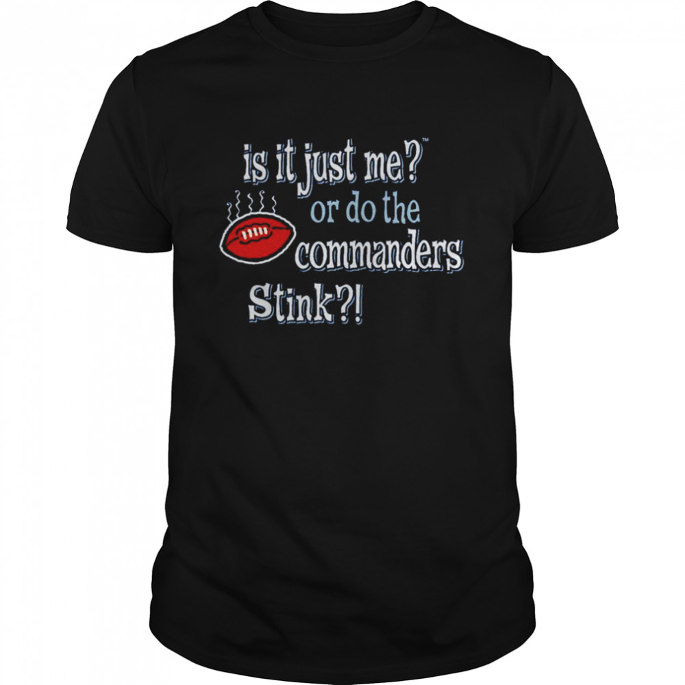 Is it just me or do the commanders stink Dallas Cowboys shirt
