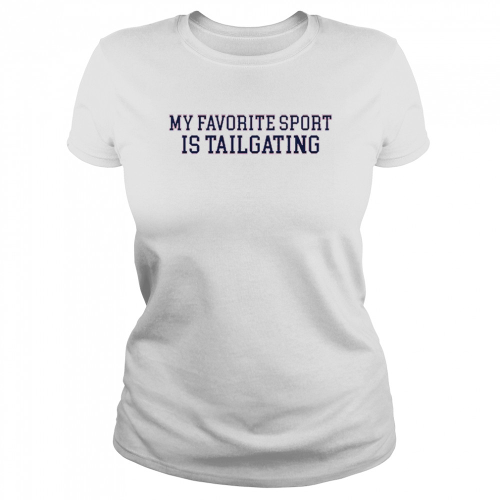my favorite sport is tailgating t classic womens t shirt