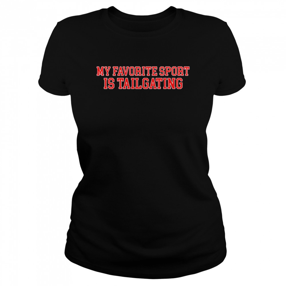 My favorite sport is tailgating T-shirt Classic Womens T-shirt