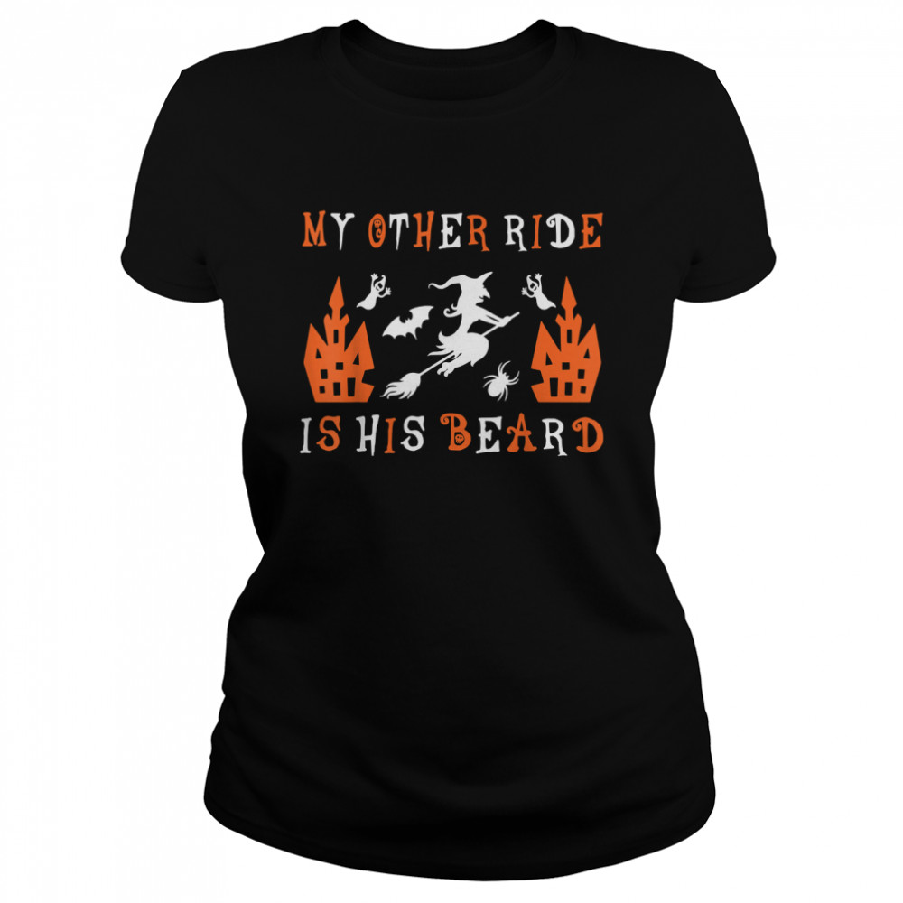 My Other Ride Is His Beard Funny Witch Halloween 2022 T- Classic Women's T-shirt