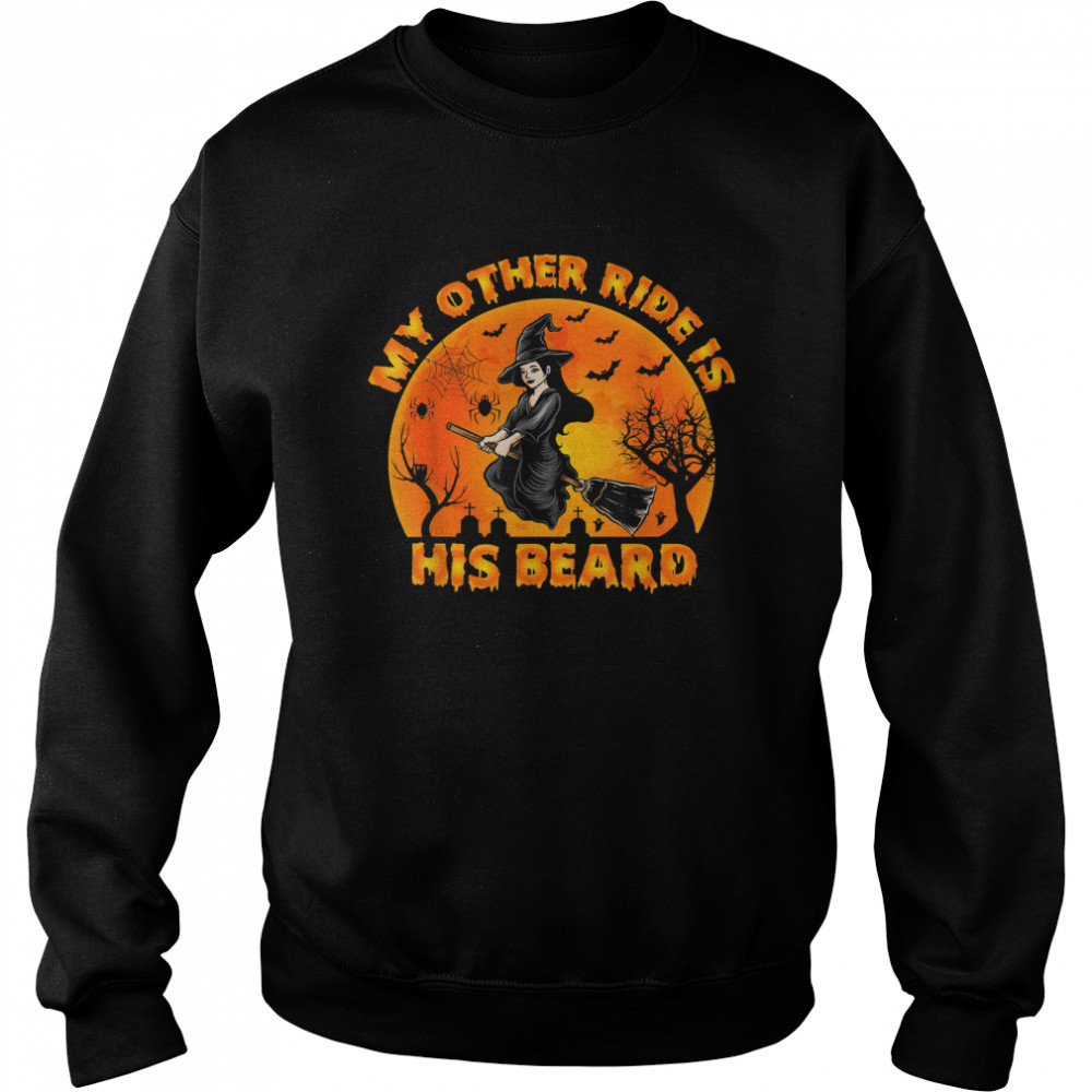 My Other Ride Is His Beard Funny Witch Halloween 2022 T-s Unisex Sweatshirt