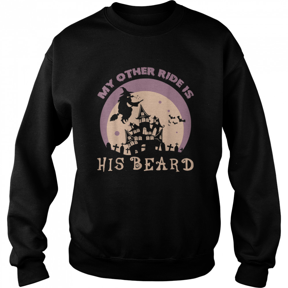 my other ride is his beard funny witch halloween 2022 tee unisex sweatshirt