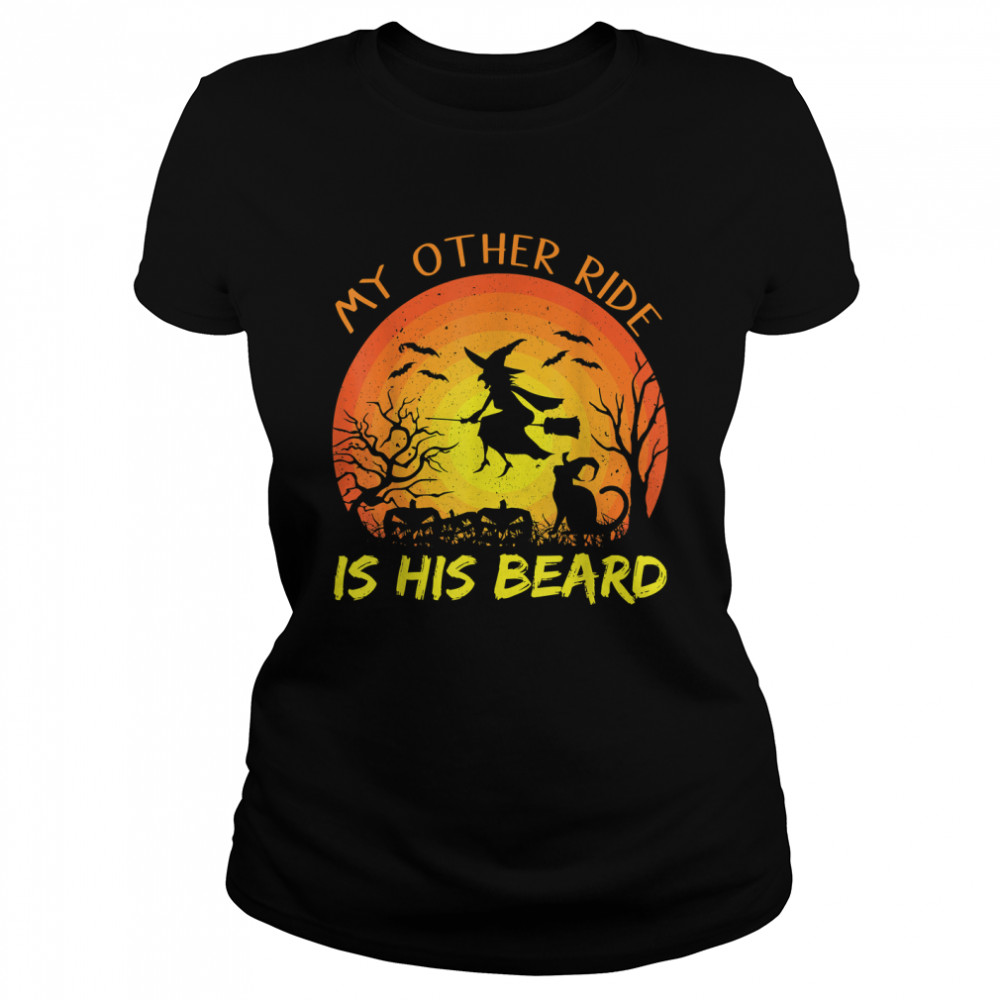 my other ride is his beard funny witch halloween 2022 ts classic womens t shirt