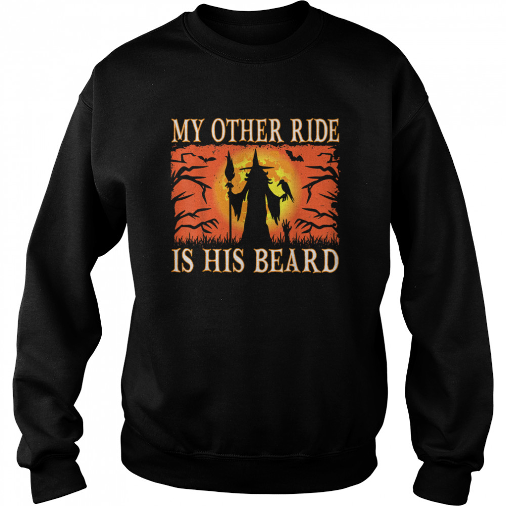 my other ride is his beard funny witch halloween costumes t unisex sweatshirt