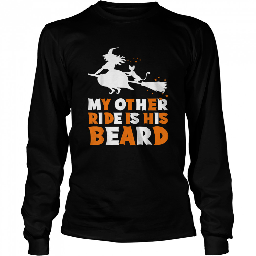 my other ride is his beard funny witch halloween t long sleeved t shirt