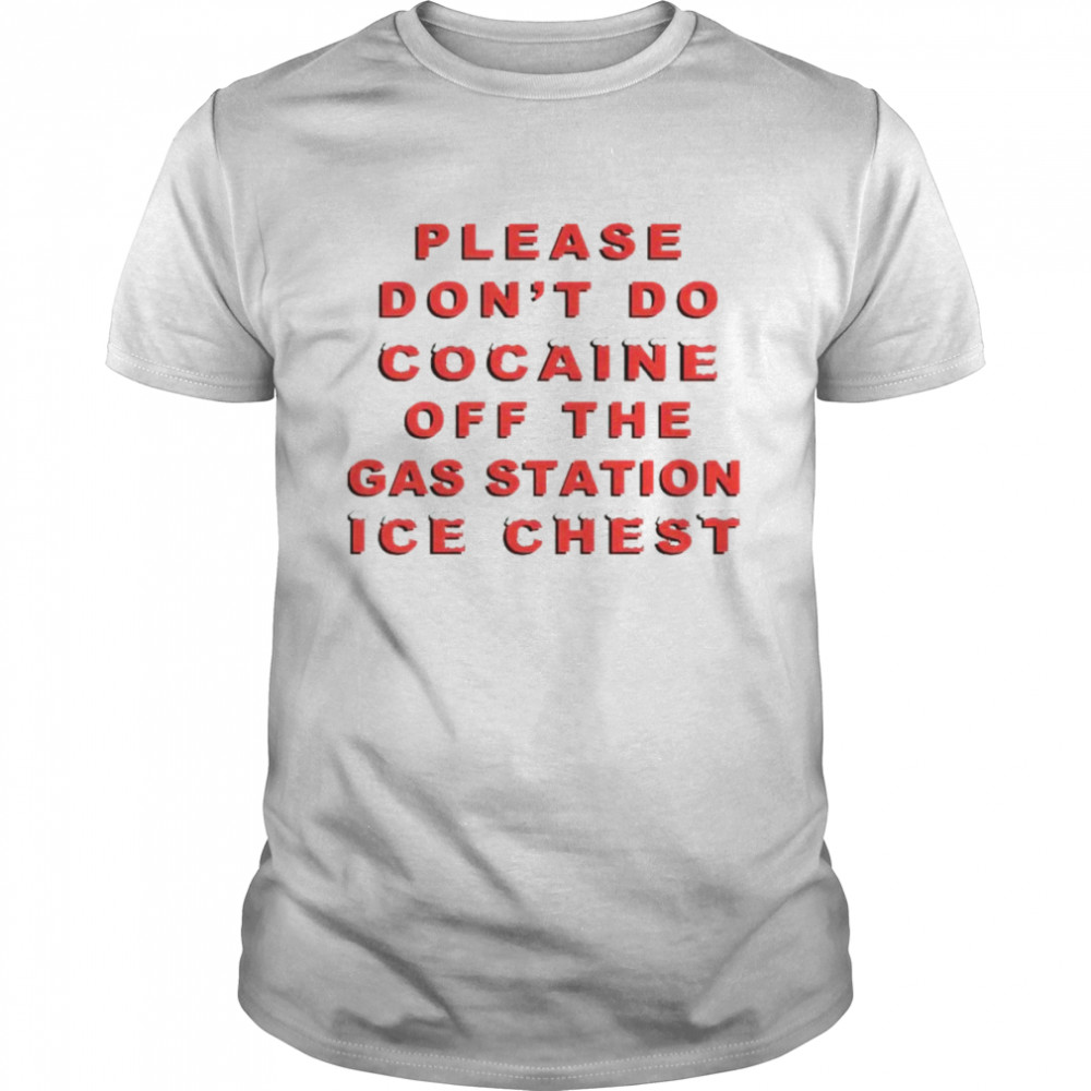 Please don’t do cocaine off the gas station ice chest shirt Classic Men's T-shirt