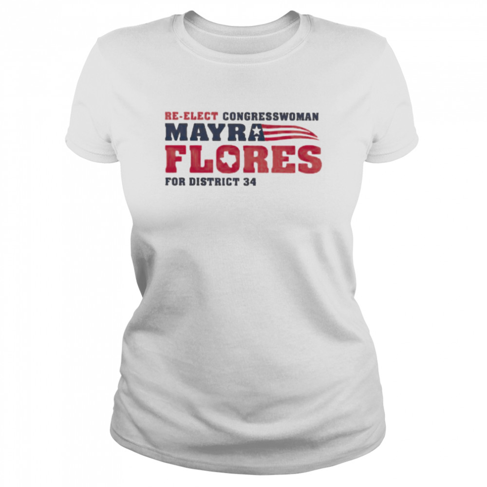 Re-elect congressman mayra Flores for district 34 shirt Classic Womens T-shirt
