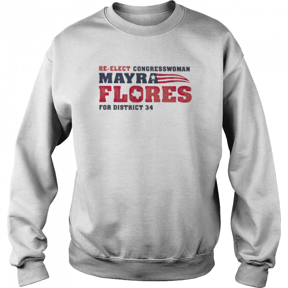 re elect congressman mayra flores for district 34 shirt unisex sweatshirt