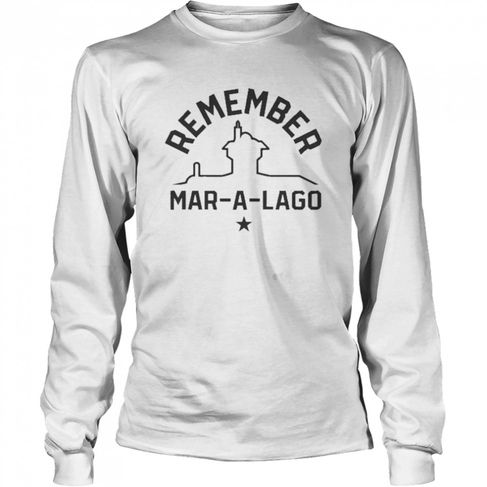 remember mar a lago 2022 long sleeved t shirt