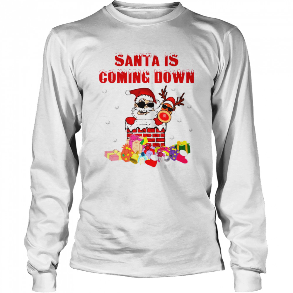 Santa Is Coming Down The Chimney shirt Long Sleeved T-shirt