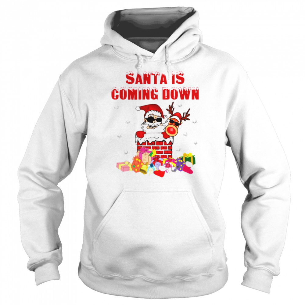 Santa Is Coming Down The Chimney shirt Unisex Hoodie