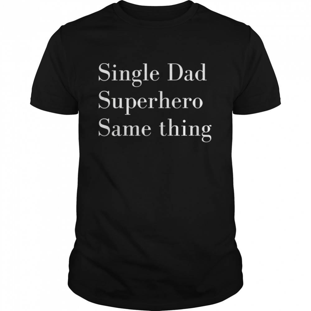 Single Dad Superhero Same Thing  Classic Men's T-shirt