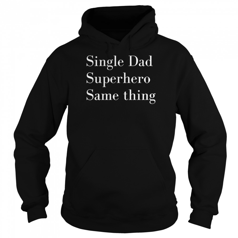 single dad superhero same thing unisex hoodie