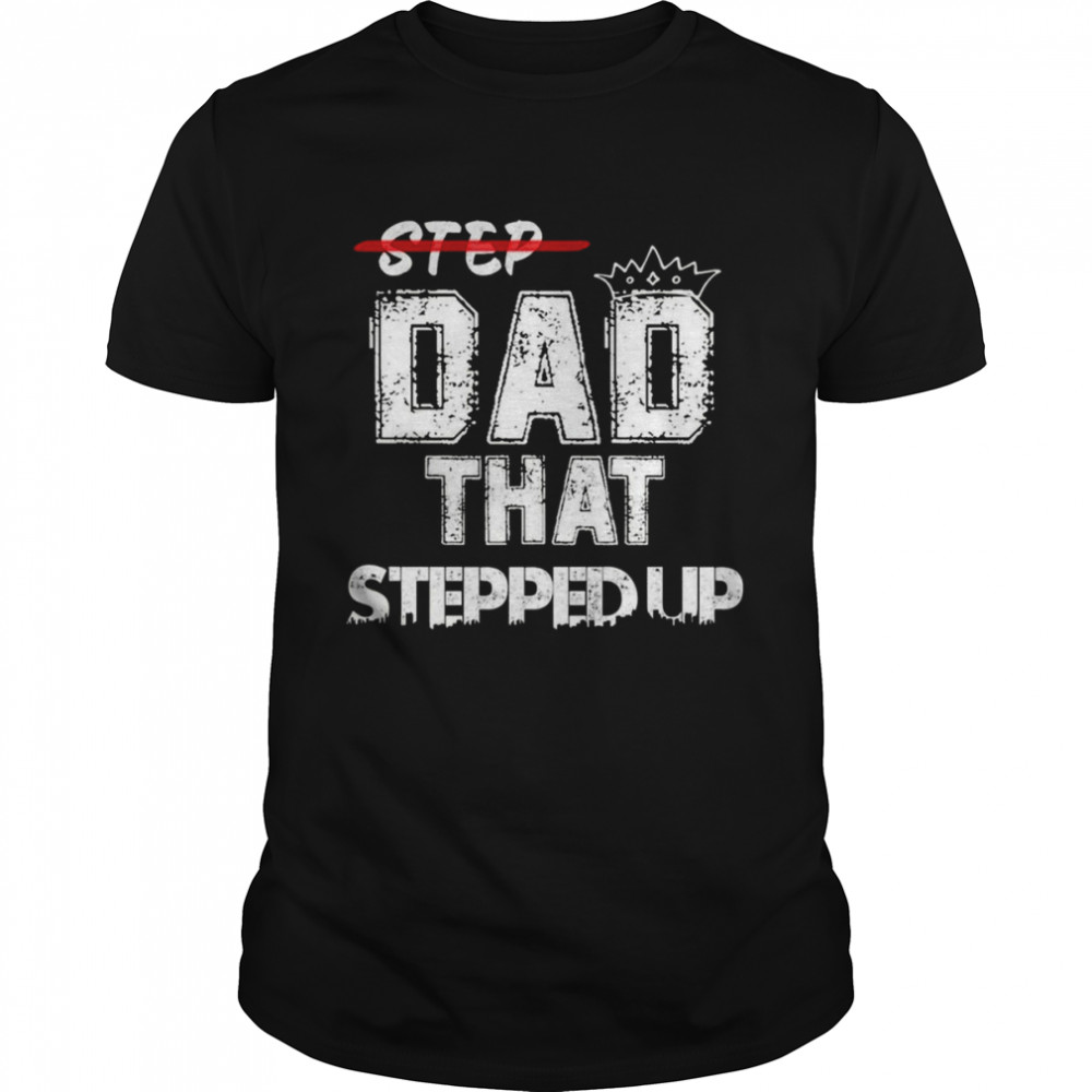 Step Father That Stepped Up Funny Step Dad  Classic Men's T-shirt