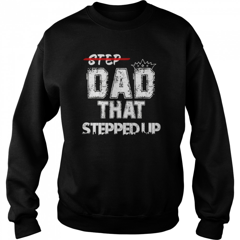 Step Father That Stepped Up Funny Step Dad  Unisex Sweatshirt