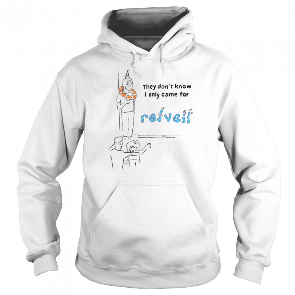 they dont know i only came for redveil shirt unisex hoodie