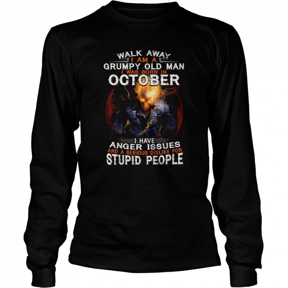 Walk Away I Am A Grumpy Old Man I Was Born In October Anger Issue Funny shirt Long Sleeved T-shirt