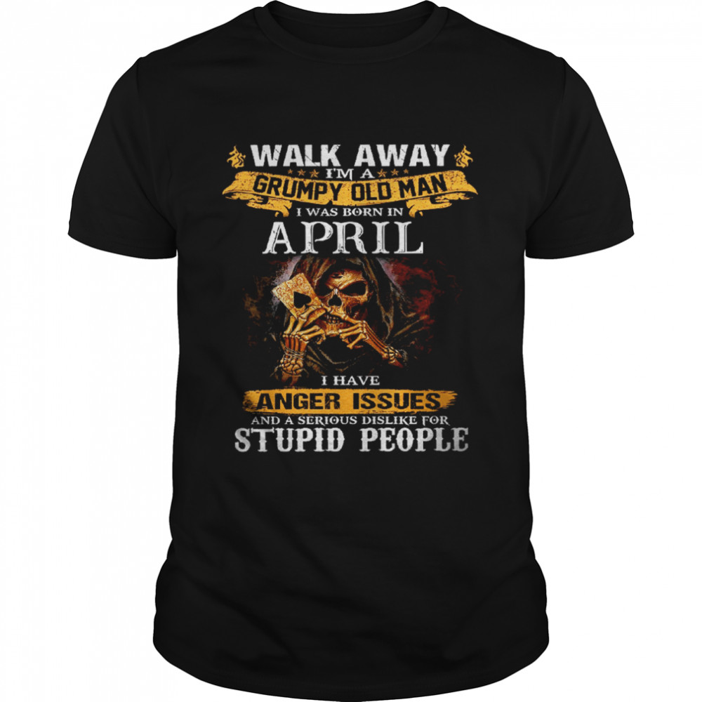 Walk Away I’m a Grumpy old man I was born in April Tshirt Classic Men's T-shirt