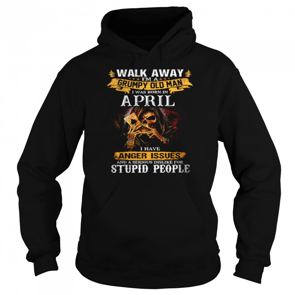 walk away im a grumpy old man i was born in april tshirt unisex hoodie