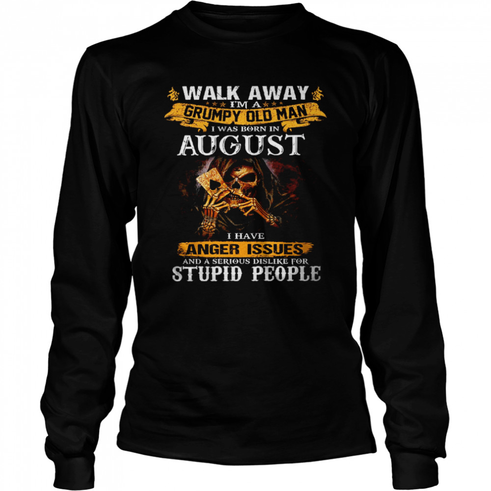 Walk Away I’m a Grumpy old man I was born in August Tshirt Long Sleeved T-shirt