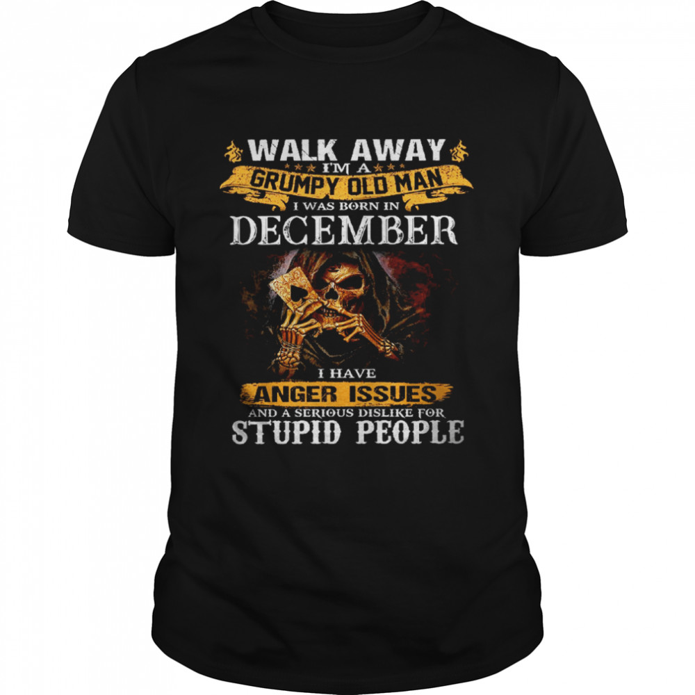 Walk Away I’m a Grumpy old man I was born in December Tshirt Classic Men's T-shirt