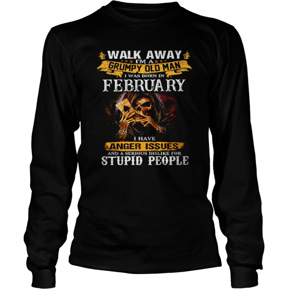 Walk Away I’m a Grumpy old man I was born in February Tshirt Long Sleeved T-shirt