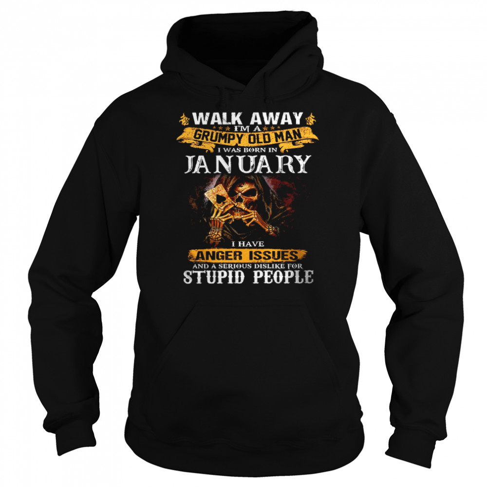 walk away im a grumpy old man i was born in january tshirt unisex hoodie