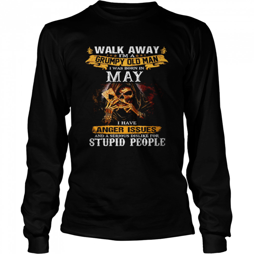 Walk Away I’m a Grumpy old man I was born in May Tshirt Long Sleeved T-shirt