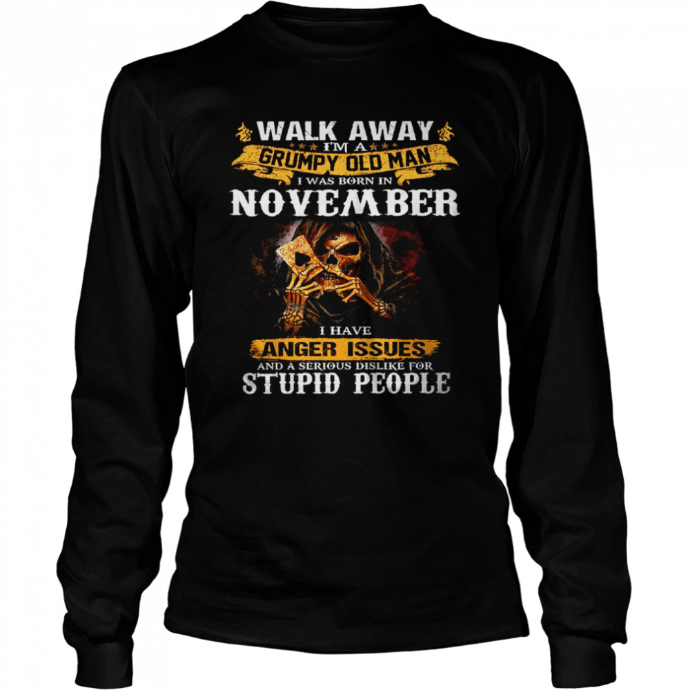 Walk Away I’m a Grumpy old man I was born in November Tshirt Long Sleeved T-shirt